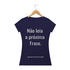 Camiseta Criativa Não leia a Próxima Frase (Baby Look)